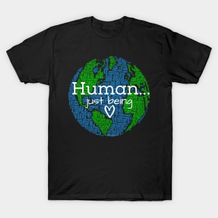 Human...Just Being Heart on Earth T-Shirt